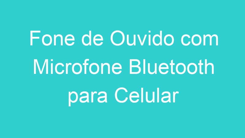 Fone de Ouvido com Microfone Bluetooth para Celular