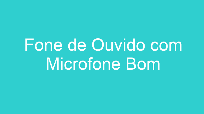 Fone de Ouvido com Microfone Bom