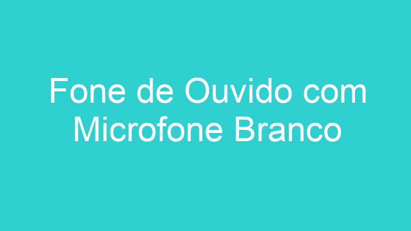 Fone de Ouvido com Microfone Branco