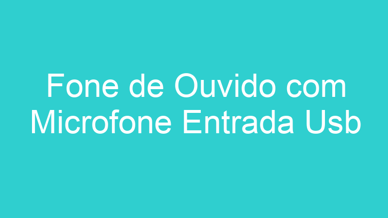 Fone de Ouvido com Microfone Entrada Usb