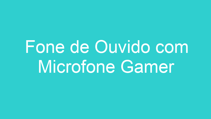 Fone de Ouvido com Microfone Gamer