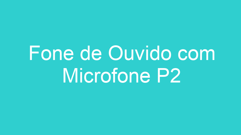 Fone de Ouvido com Microfone P2
