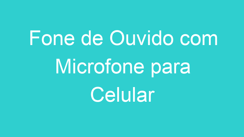 Fone de Ouvido com Microfone para Celular