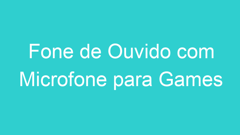 Fone de Ouvido com Microfone para Games