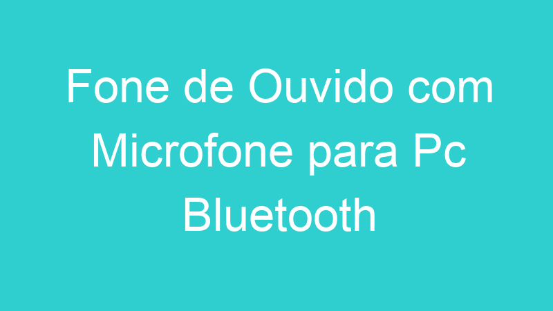 Fone de Ouvido com Microfone para Pc Bluetooth