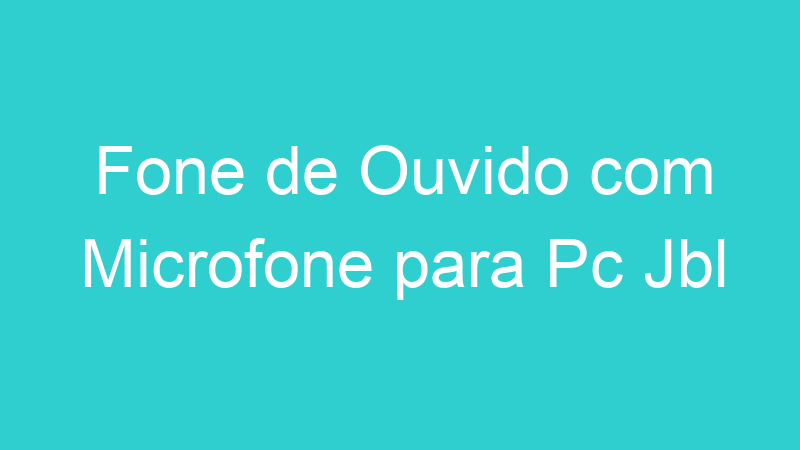 Fone de Ouvido com Microfone para Pc Jbl