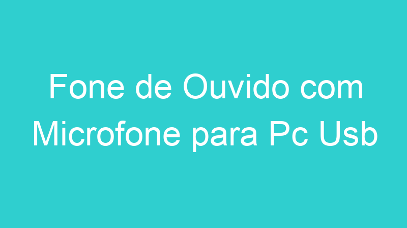 Fone de Ouvido com Microfone para Pc Usb