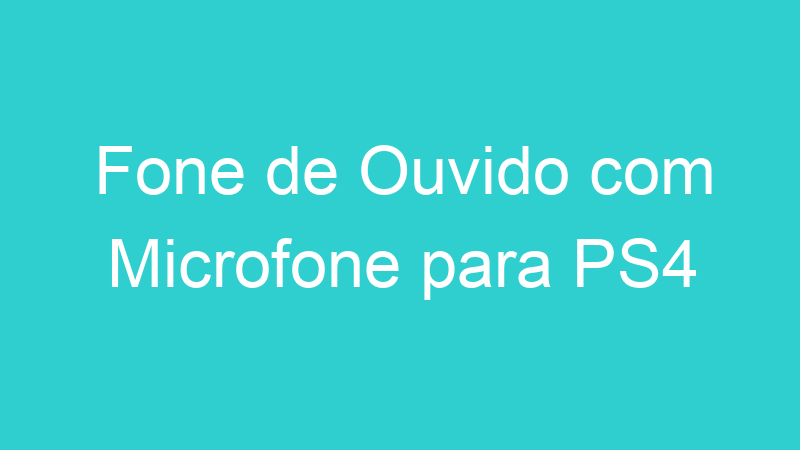 Fone de Ouvido com Microfone para PS4