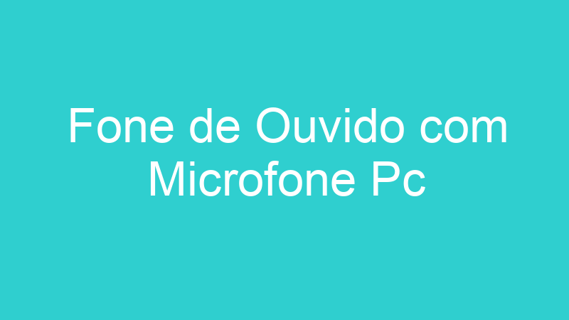 Fone de Ouvido com Microfone Pc