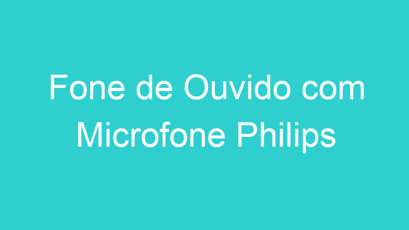 Fone de Ouvido com Microfone Philips