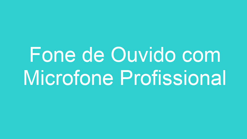 Fone de Ouvido com Microfone Profissional