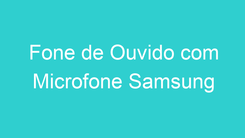 Fone de Ouvido com Microfone Samsung