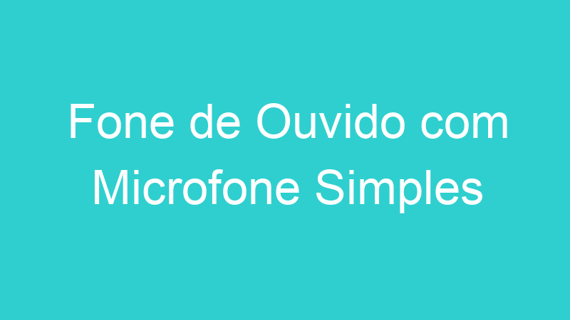 Fone de Ouvido com Microfone Simples