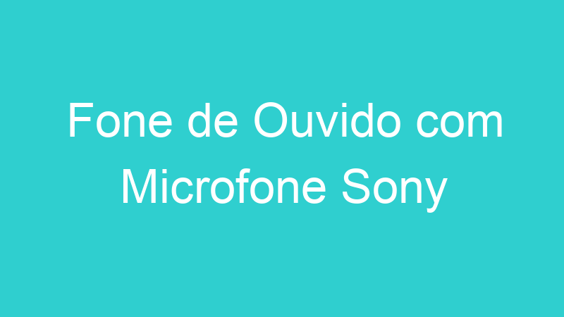 Fone de Ouvido com Microfone Sony