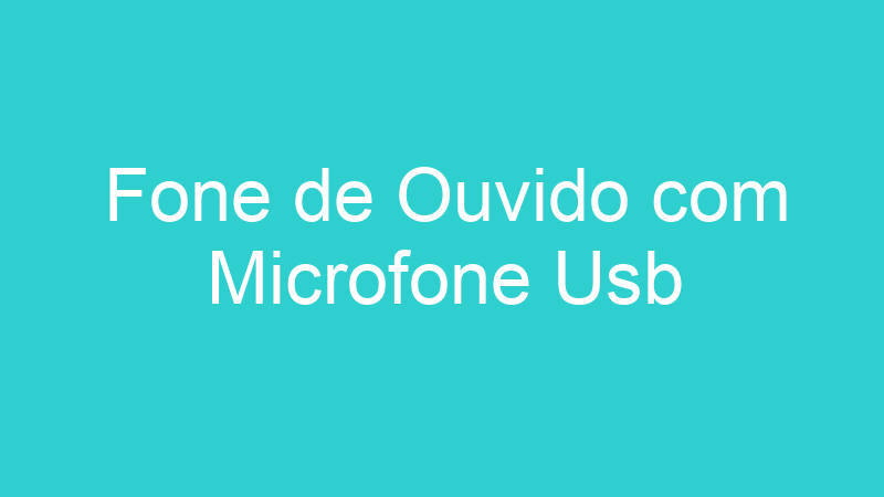 Fone de Ouvido com Microfone Usb