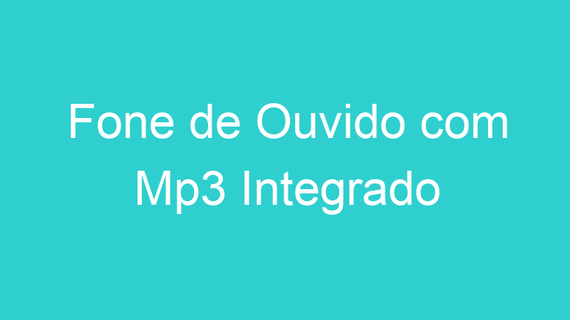 Fone de Ouvido com Mp3 Integrado