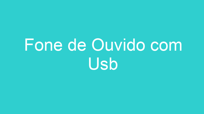 Fone de Ouvido com Usb