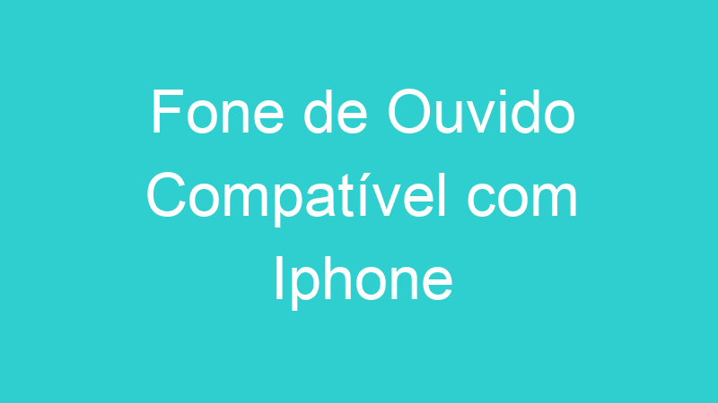 Fone de Ouvido Compatível com Iphone
