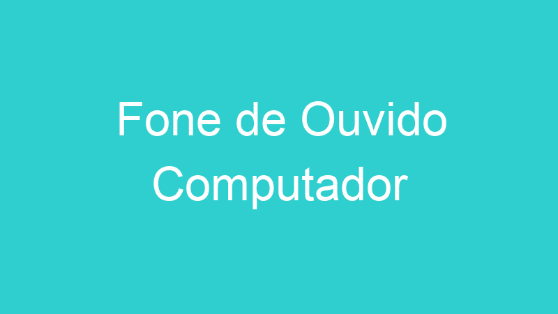 Fone de Ouvido Computador