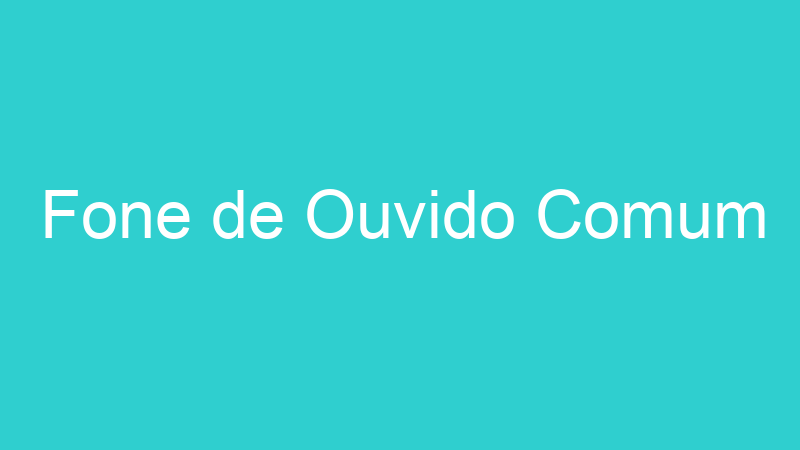Fone de Ouvido Comum
