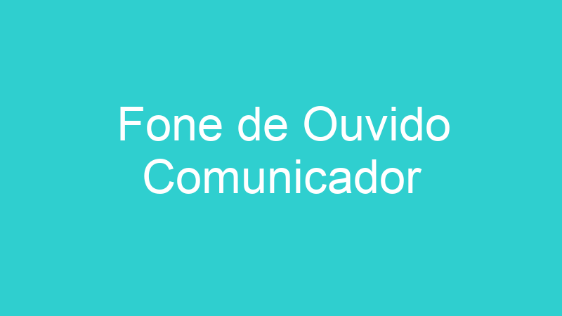 Fone de Ouvido Comunicador
