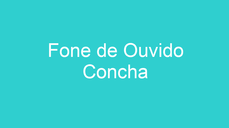 Fone de Ouvido Concha