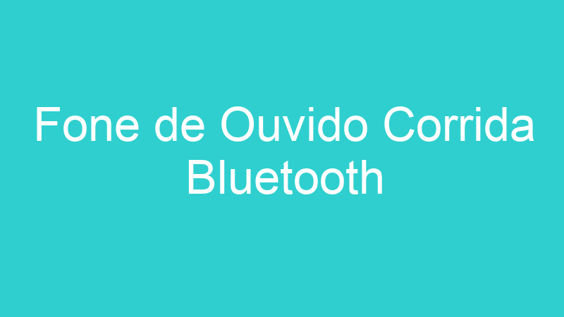 Fone de Ouvido Corrida Bluetooth