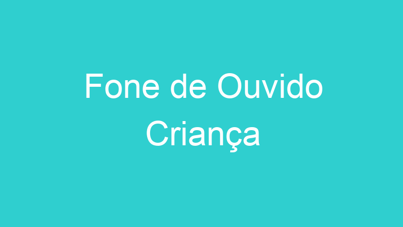 Fone de Ouvido Criança