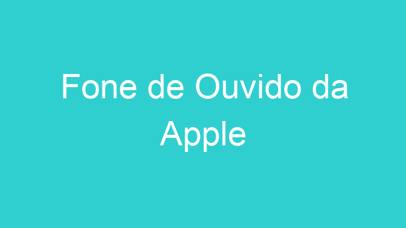 Fone de Ouvido da Apple