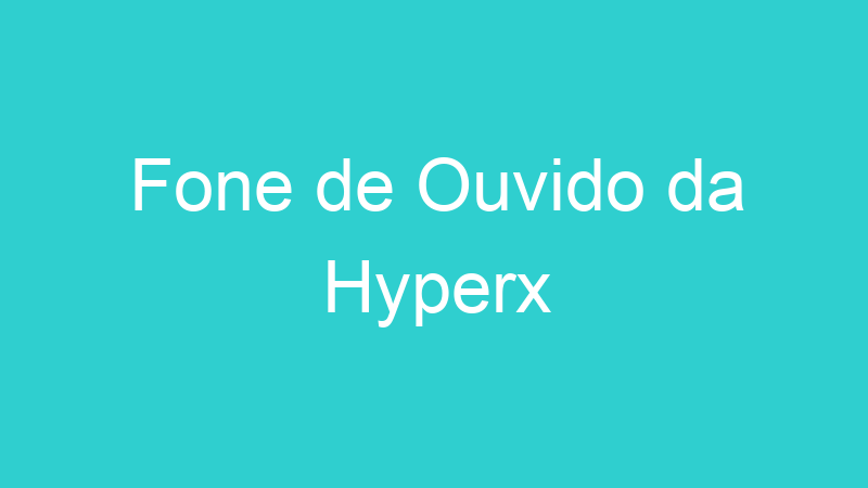 Fone de Ouvido da Hyperx