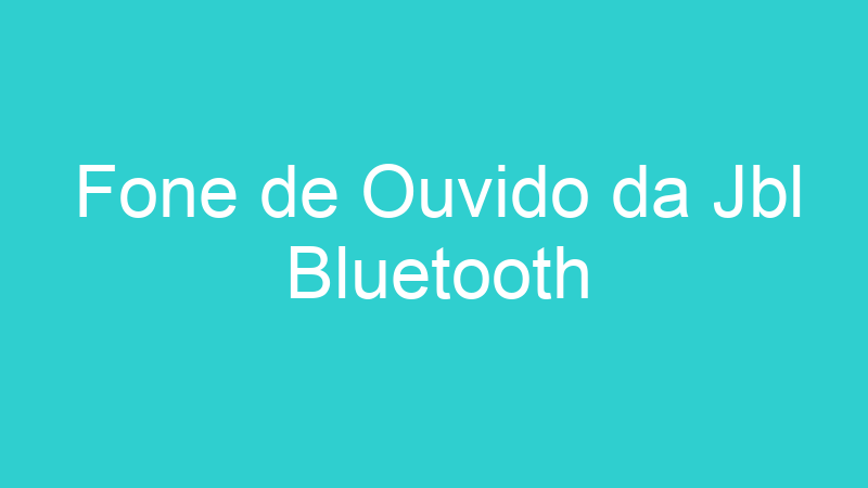 Fone de Ouvido da Jbl Bluetooth