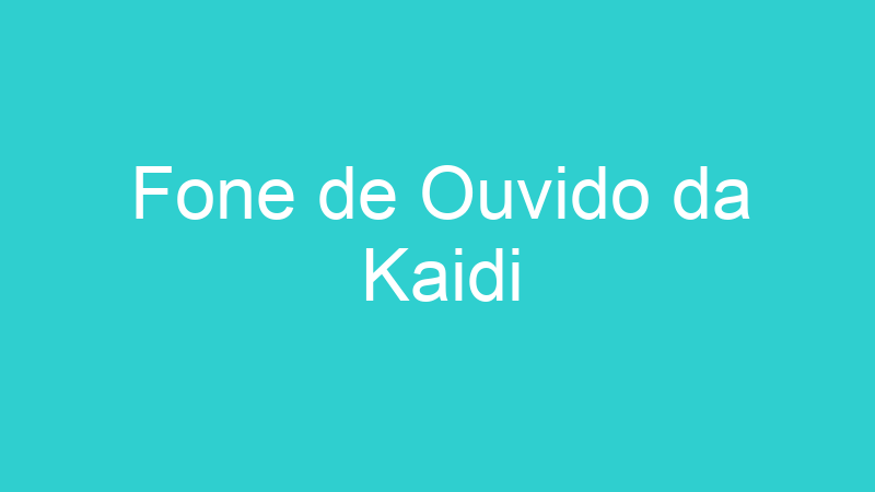 Fone de Ouvido da Kaidi