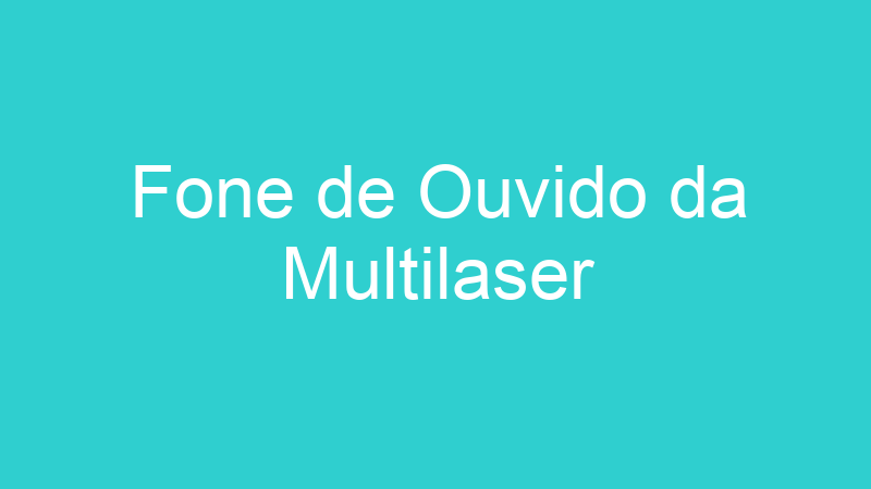 Fone de Ouvido da Multilaser