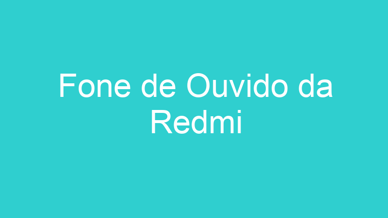 Fone de Ouvido da Redmi