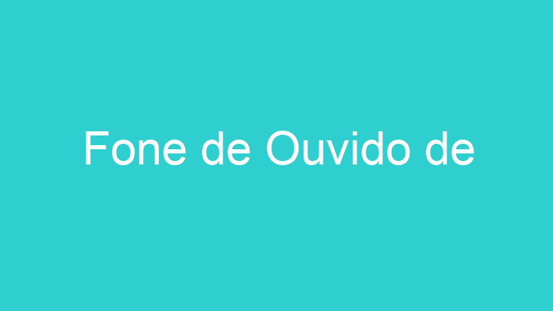 Fone de Ouvido de