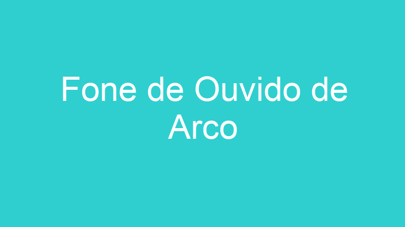 Fone de Ouvido de Arco