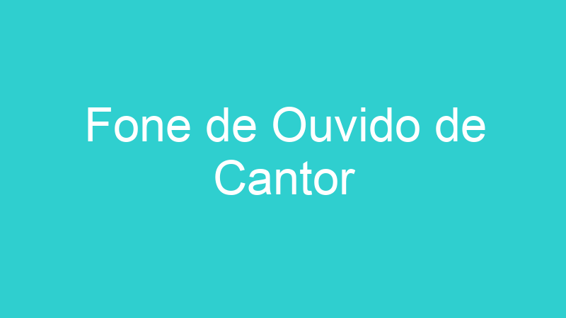 Fone de Ouvido de Cantor