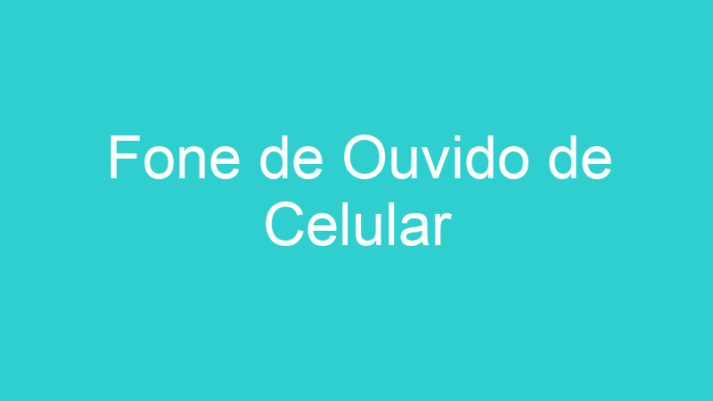 Fone de Ouvido de Celular
