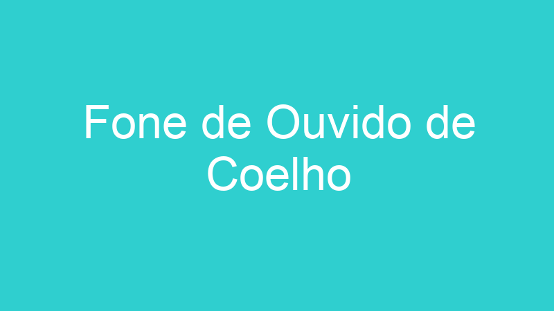 Fone de Ouvido de Coelho