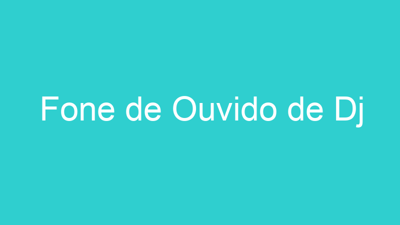 Fone de Ouvido de Dj