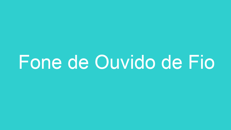 Fone de Ouvido de Fio