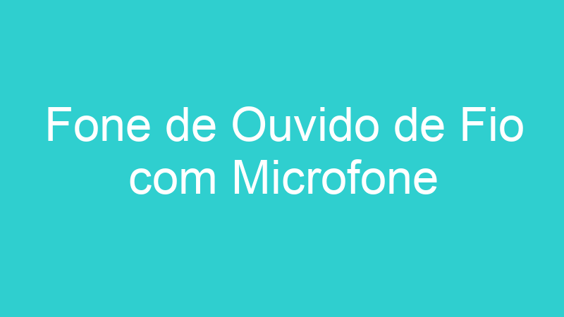 Fone de Ouvido de Fio com Microfone