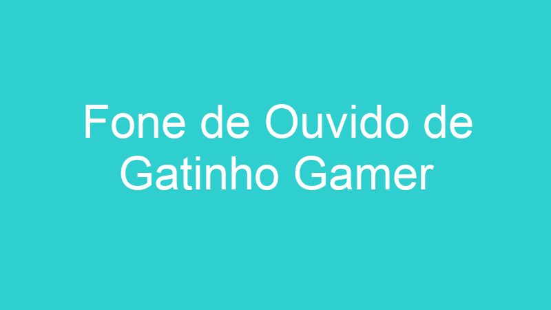 Fone de Ouvido de Gatinho Gamer