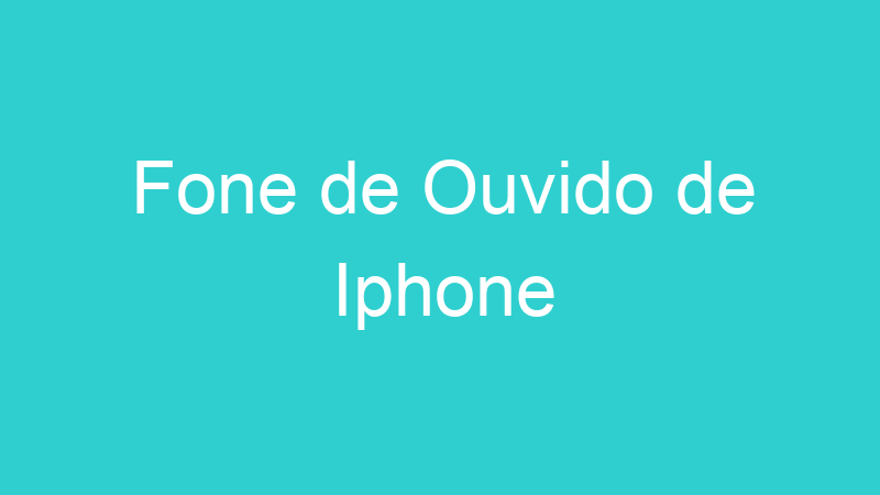 Fone de Ouvido de Iphone