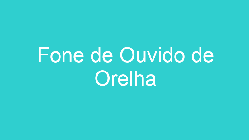 Fone de Ouvido de Orelha