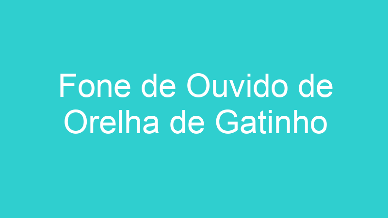 Fone de Ouvido de Orelha de Gatinho
