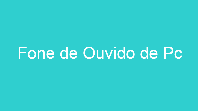 Fone de Ouvido de Pc