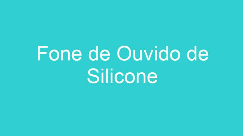 Fone de Ouvido de Silicone