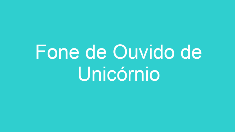 Fone de Ouvido de Unicórnio
