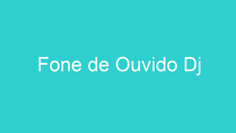 Fone de Ouvido Dj